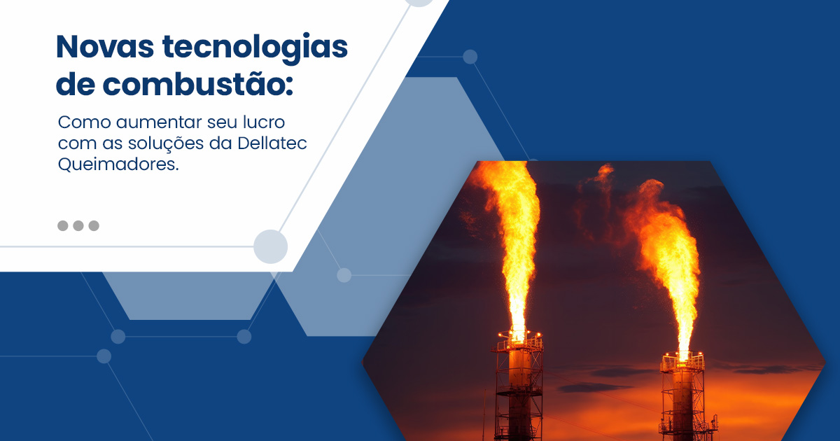 Novas tecnologias de combustão: como aumentar seu lucro com as soluções da Dellatec